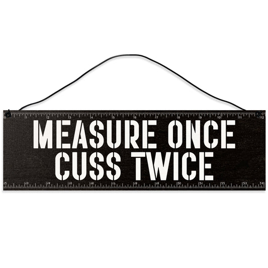Sawyer's Mill - Measure Once. Cuss Twice. Wood Sign for Home or Office. Measures 3x10 inches.