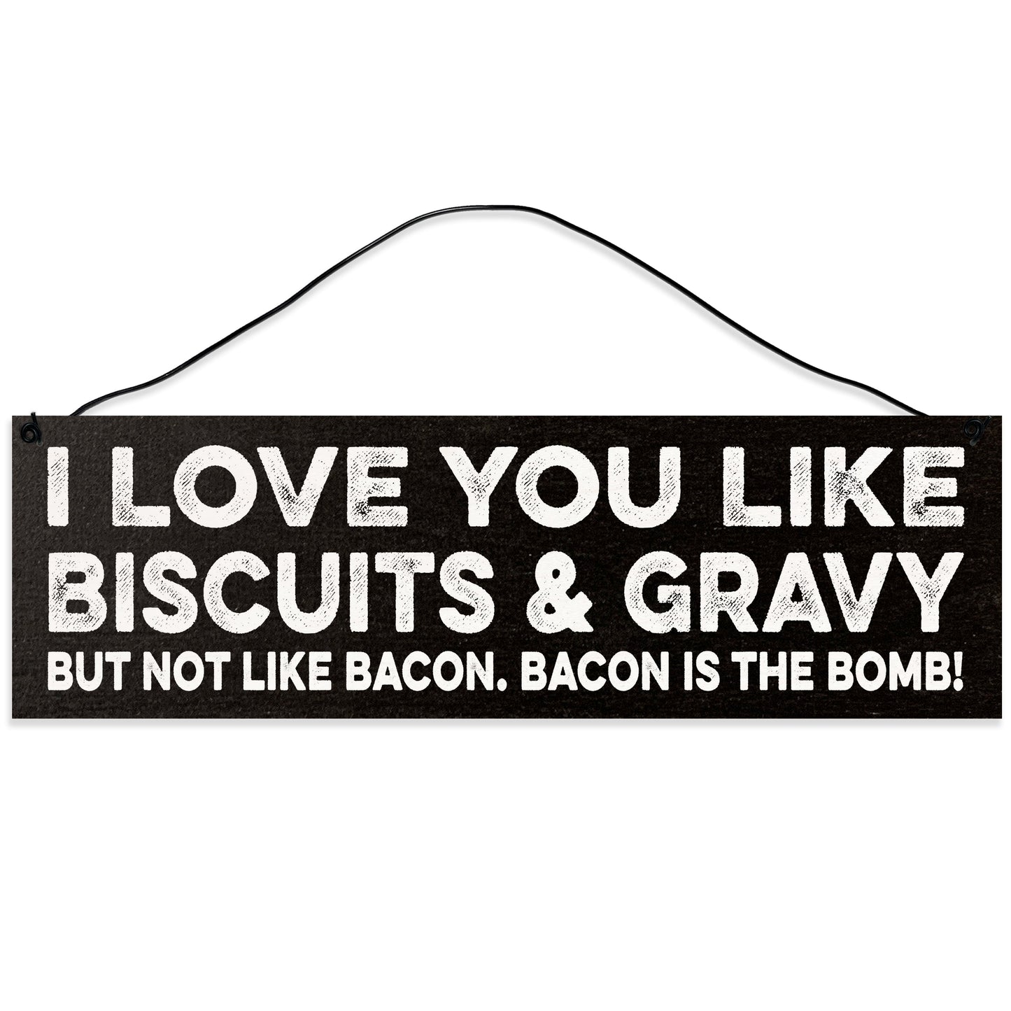 Sawyer's Mill - I Love You Like Biscuits and Gravy but Not Like Bacon. Wood Sign for Home or Office. Measures 3x10 inches.