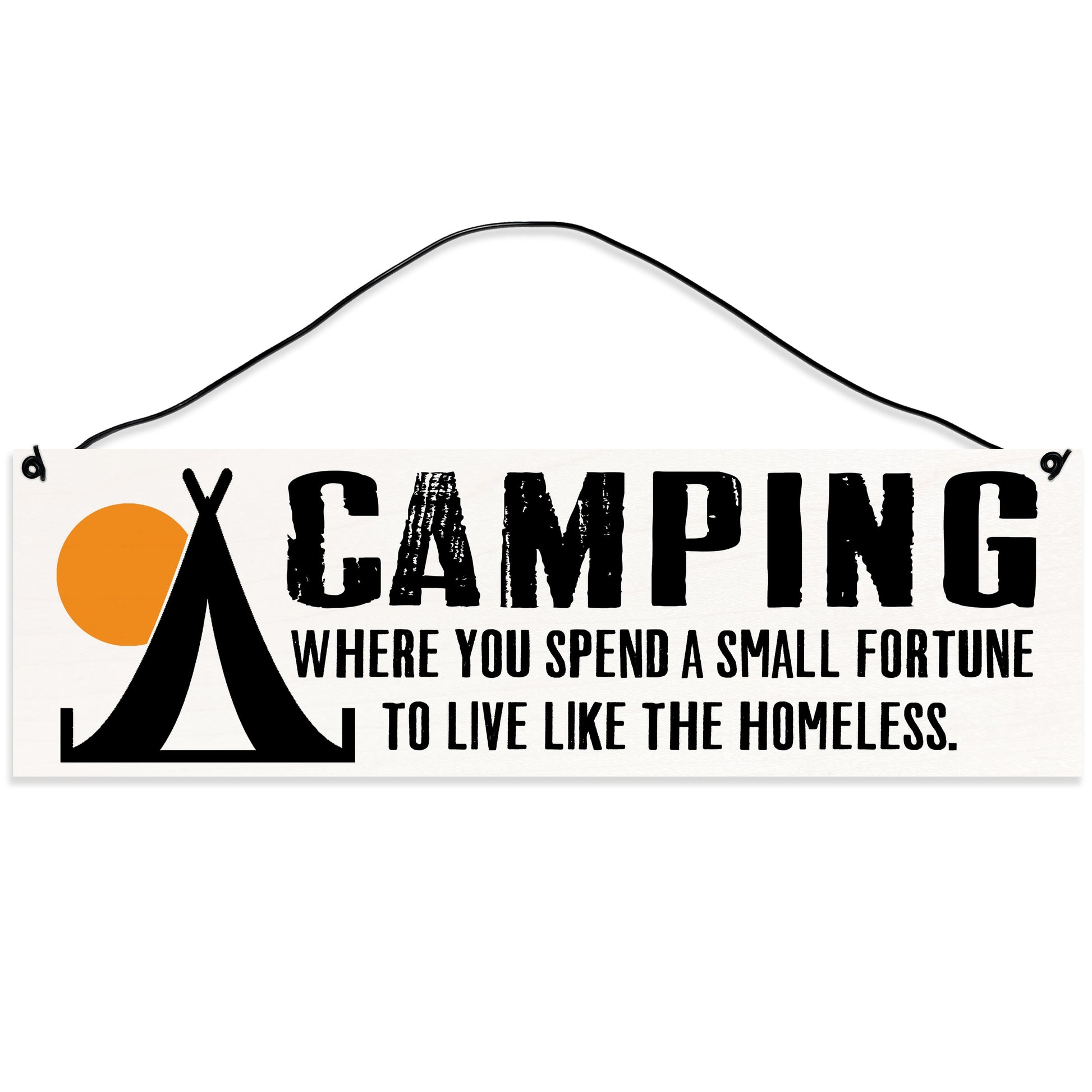 Sawyer's Mill - Camping. Live like the Homeless. Wood Sign for Home or Office. Measures 3x10 inches.