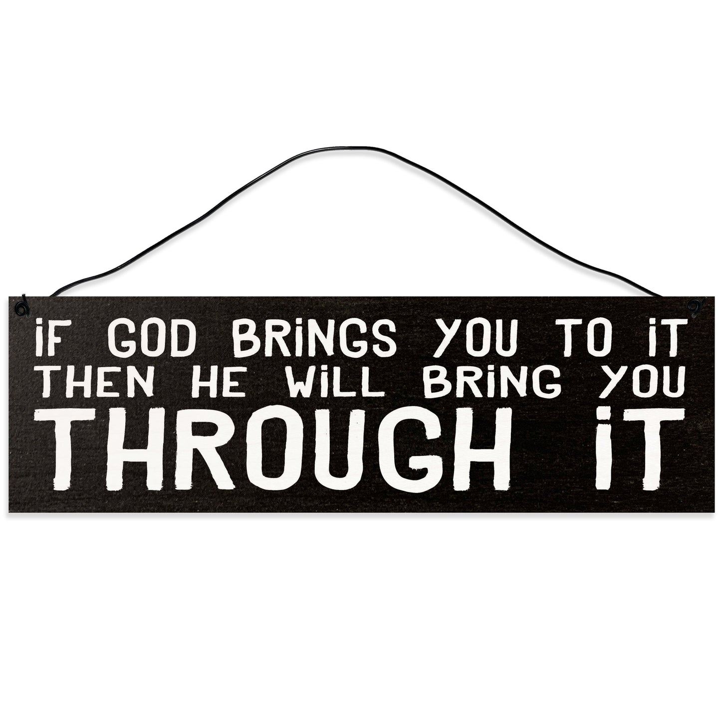 Sawyer's Mill - If God Brings You to it Then He Will Bring You Through it. Wood Sign for Home or Office. Measures 3x10 inches.
