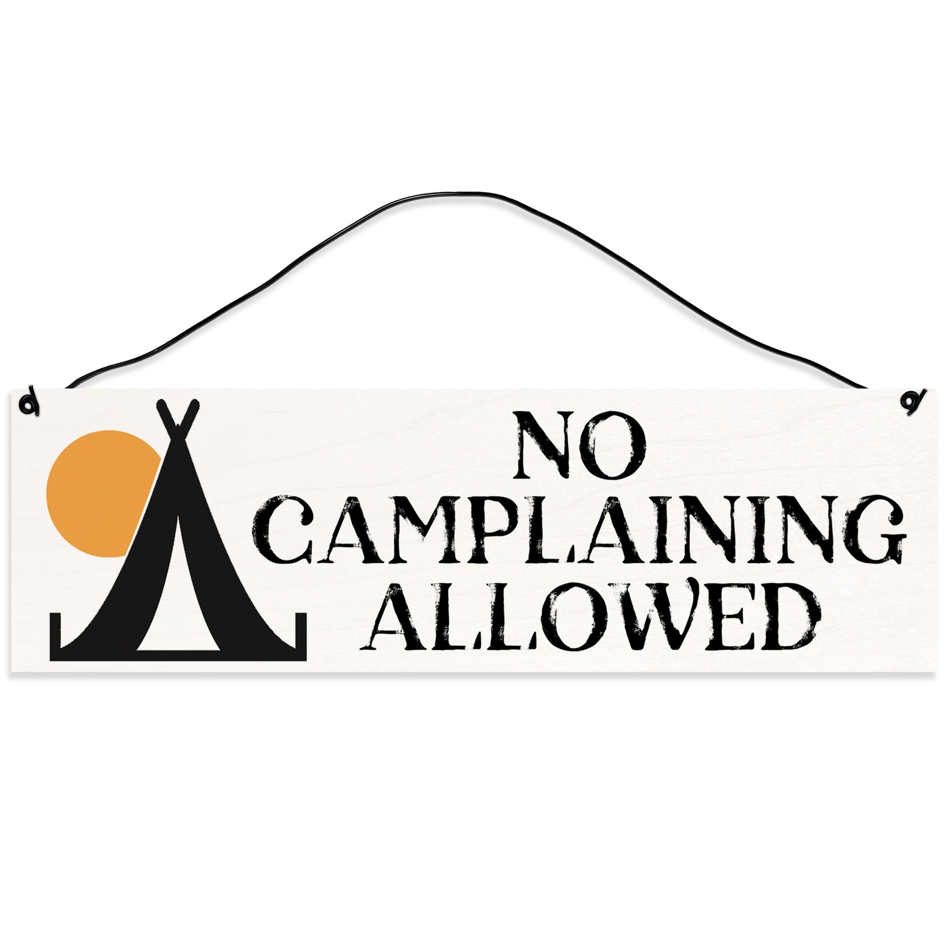 Sawyer's Mill - No Camplaining Allowed. Wood Sign for Home or Office. Measures 3x10 inches.