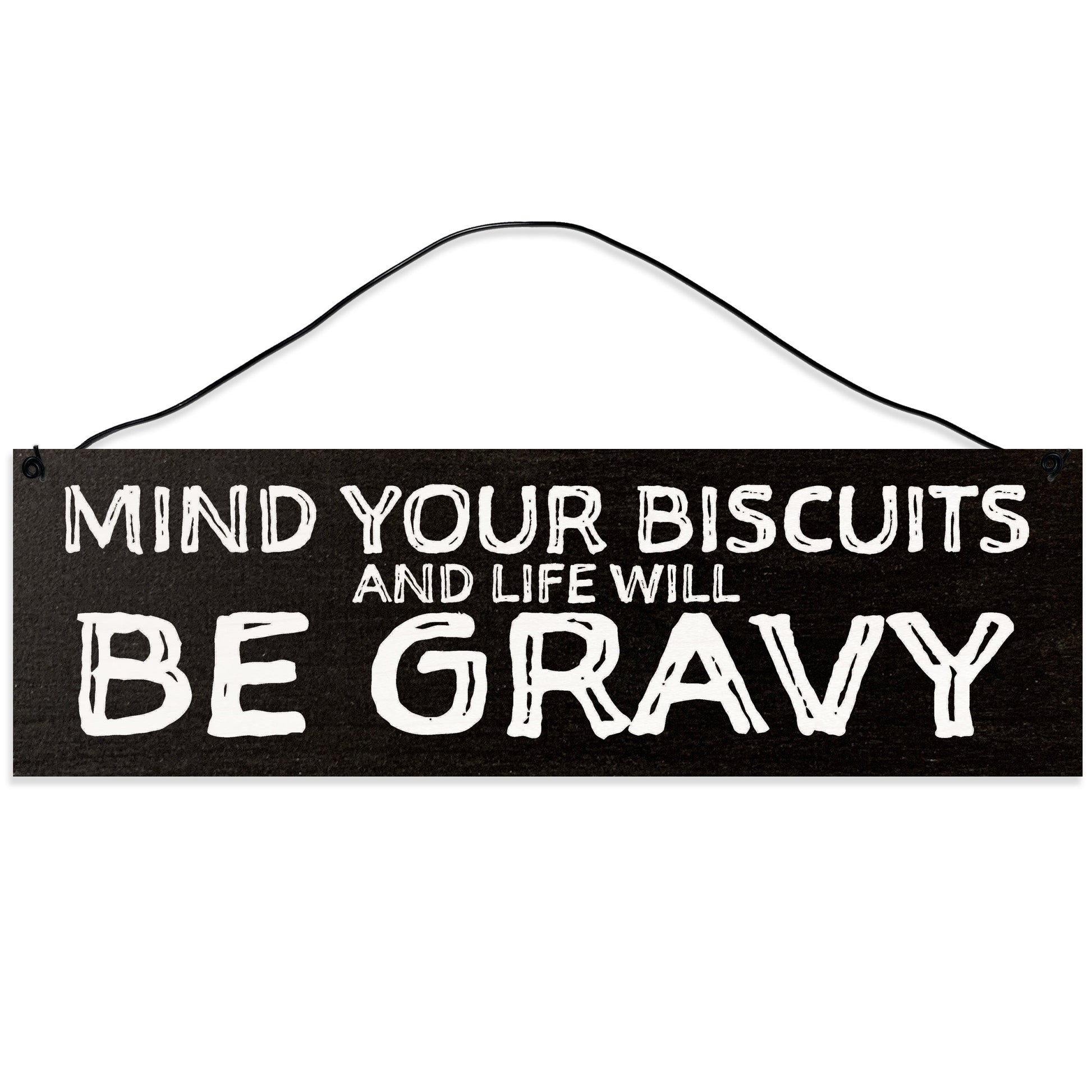 Sawyer's Mill - Mind Your Biscuits & Life Will Be Gravy. Wood Sign for Home or Office. Measures 3x10 inches.