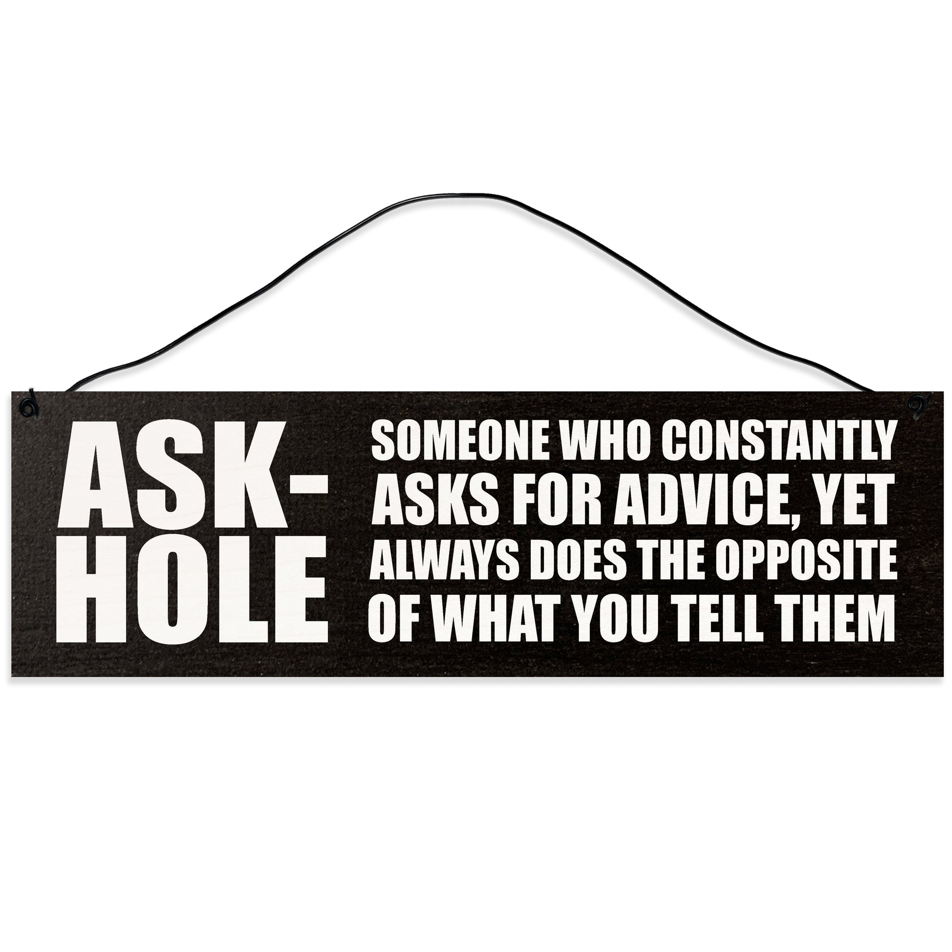 Sawyer's Mill - Ask-Hole. Someone Who Constantly Ask for Advice. Wood Sign for Home or Office. Measures 3x10 inches.