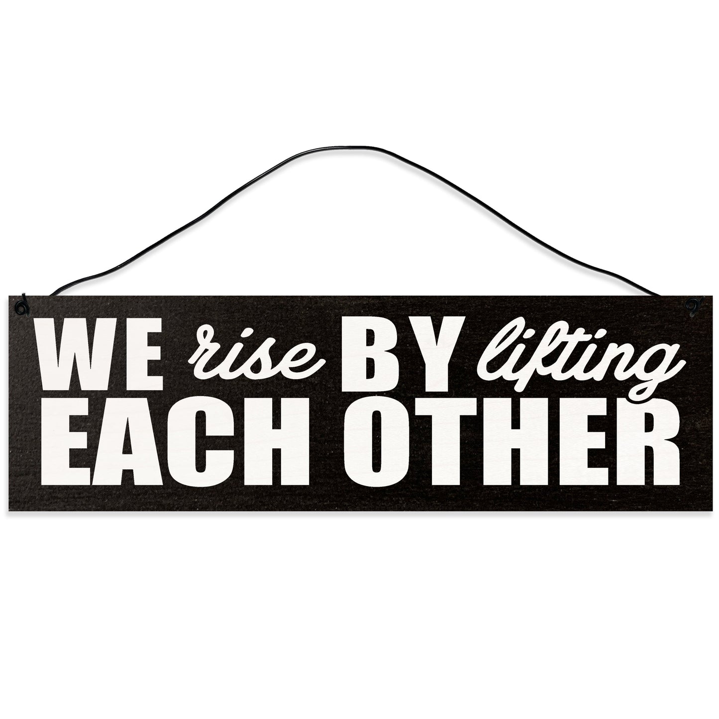 Sawyer's Mill - We Rise by Lifting Each Other. Wood Sign for Home or Office. Measures 3x10 inches.