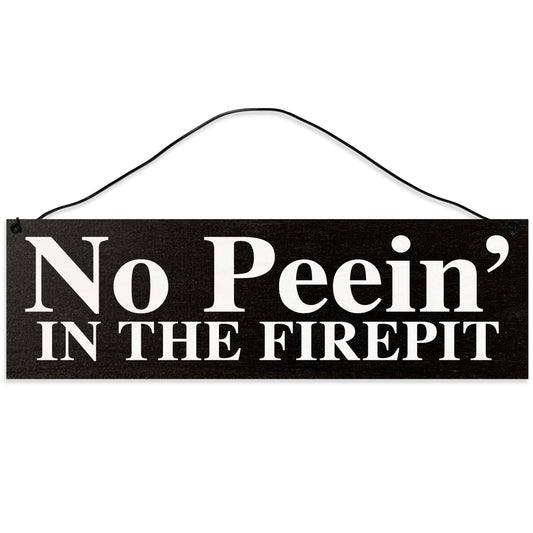 Sawyer's Mill - No Peein' in The Firepit. Wood Sign for Home or Office. Measures 3x10 inches.