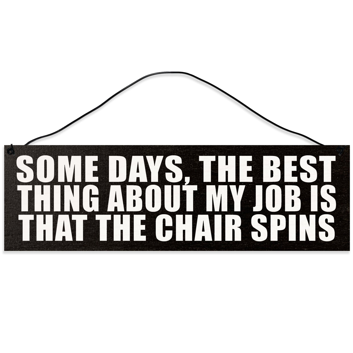 Sawyer's Mill - Best Part of my Job is that the Chair Spins. Wood Sign for Home or Office. Measures 3x10 inches.
