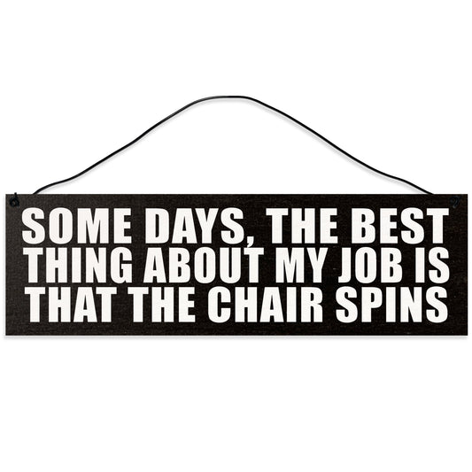 Sawyer's Mill - Best Part of my Job is that the Chair Spins. Wood Sign for Home or Office. Measures 3x10 inches.
