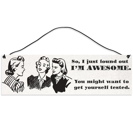 Sawyer's Mill - I just Found Out that I'm Awesome! Wood Sign for Home or Office. Measures 3x10 inches.