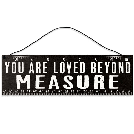 Sawyer's Mill - You are Loved Beyond Measure. Wood Sign for Home or Office. Measures 3x10 inches.