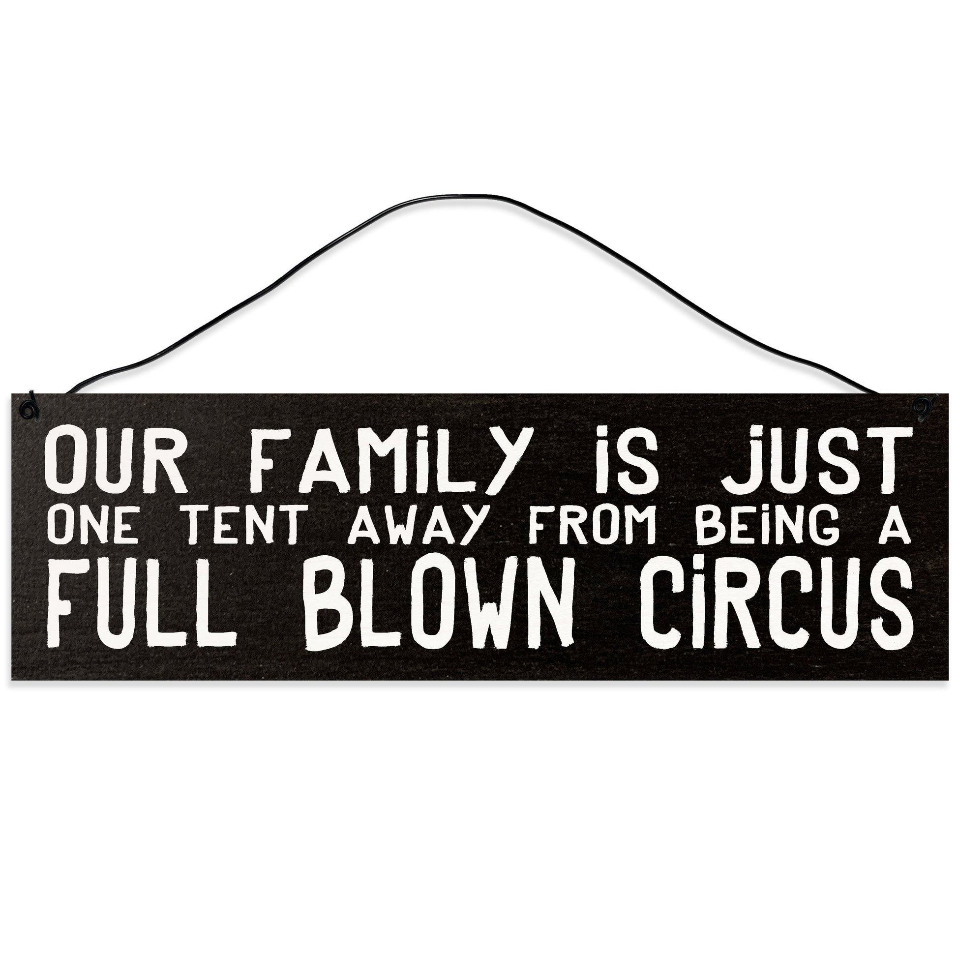 Sawyer's Mill - Our Family is just One Tent Away from Being a Full Blown Circus. Wood Sign for Home or Office. Measures 3x10 inches.