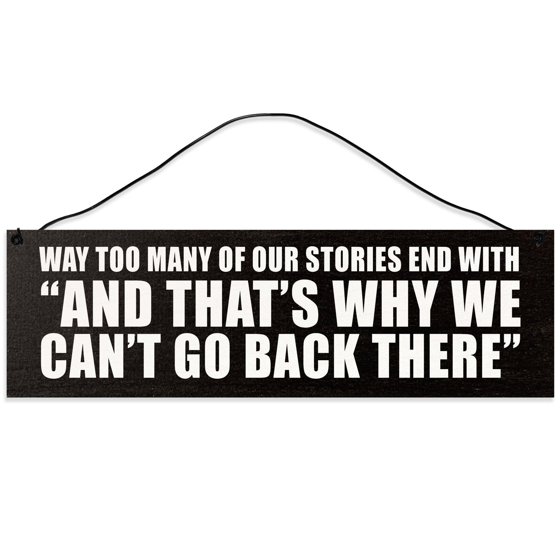 Sawyer's Mill - That's Why We Can't Go Back There. Wood Sign for Home or Office. Measures 3x10 inches.