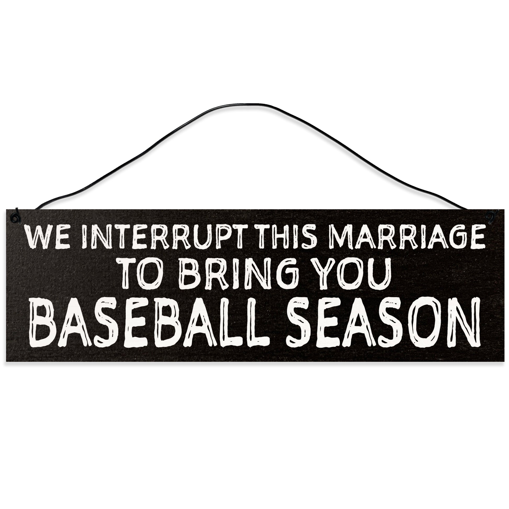 Sawyer's Mill - We Interrupt This Marriage to Bring You Baseball Season. Wood Sign for Home or Office. Measures 3x10 inches.