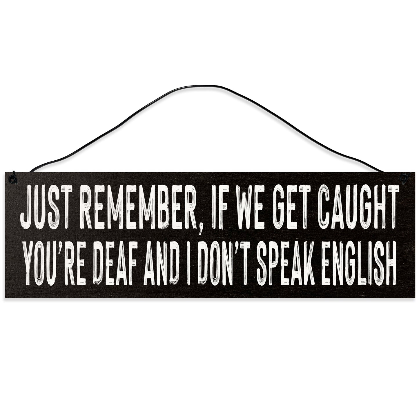 Sawyer's Mill - You're Deaf I don't Speak English. Wood Sign for Home or Office. Measures 3x10 inches.