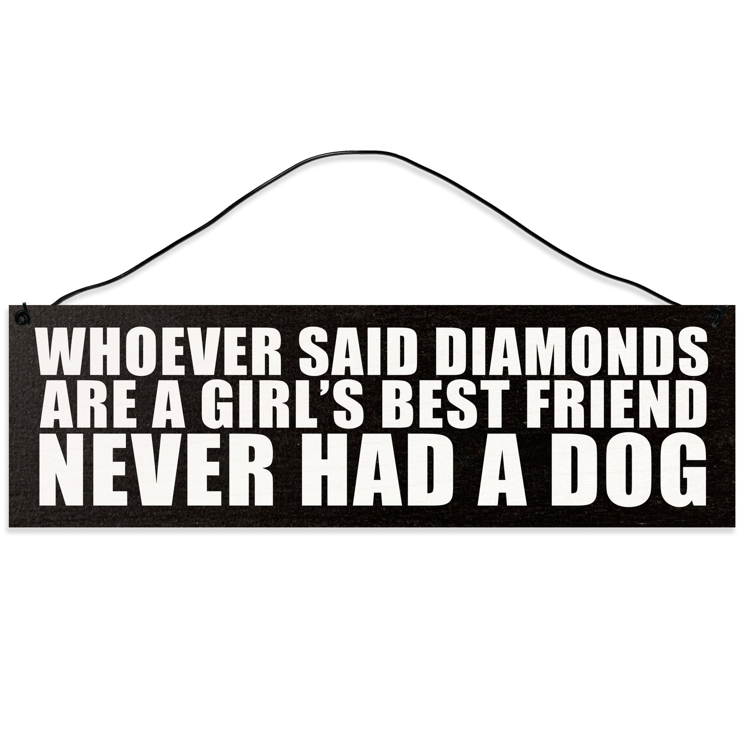 Sawyer's Mill - Diamonds are a Girl's Best Friend, Never Had a Dog. Wood Sign for Home or Office. Measures 3x10 inches.