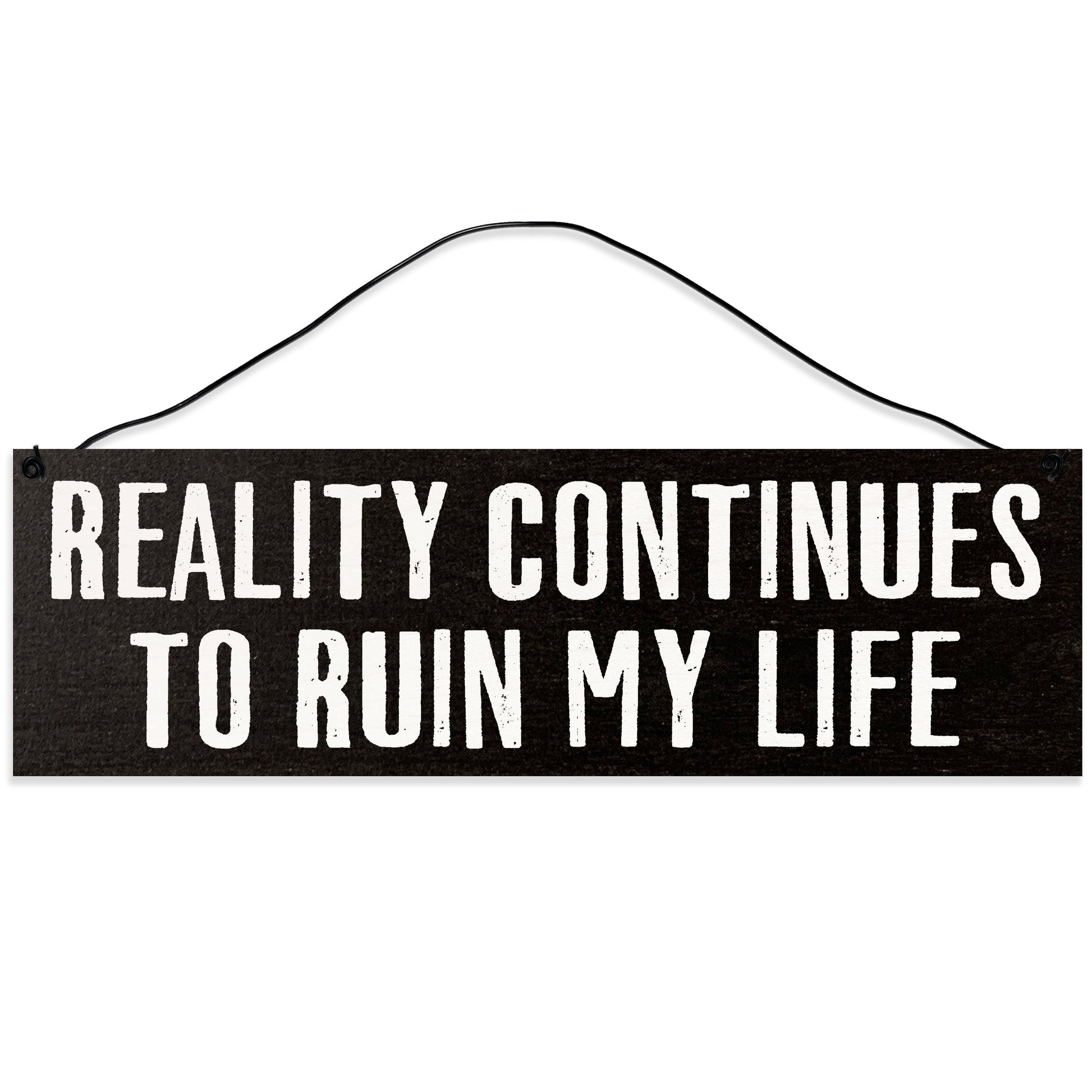 Sawyer's Mill - Reality Continues to Ruin My Life. Wood Sign for Home or Office. Measures 3x10 inches.
