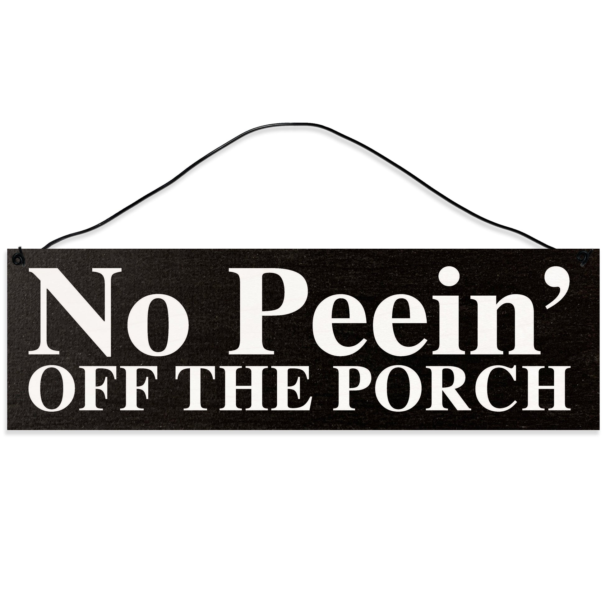 Sawyer's Mill - No Peein' Off The Porch. Wood Sign for Home or Office. Measures 3x10 inches.