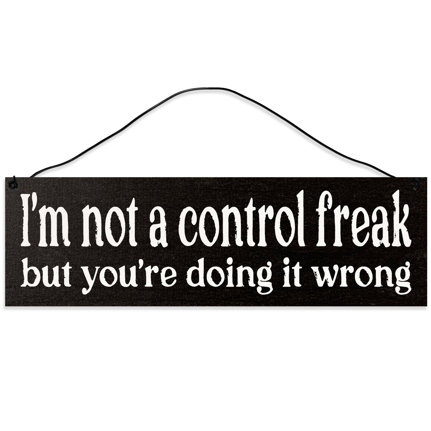 Sawyer's Mill - I'm Not a Control Freak, but You're Doing it Wrong. Wood Sign for Home or Office. Measures 3x10 inches.