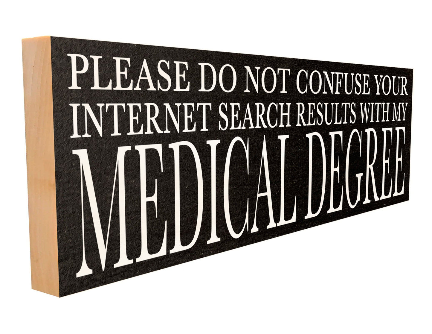 Please Do Not Confuse Your Internet Search With My Medical Degree.