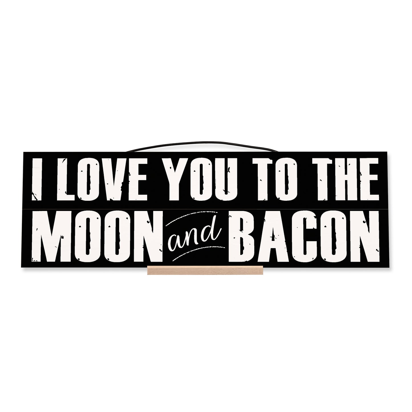 I Love you to the Moon and Bacon.