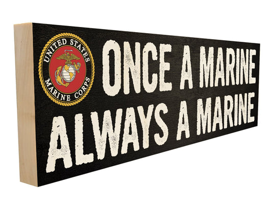 Handmade wood sign featuring the iconic Marine Corps Globe and Eagle graphic and the text "Once a Marine, Always a Marine". This sign is made from aspen wood and measures 3.6 inches x 12 inches x .75 inches. It is officially licensed by the United States Marine Corps.