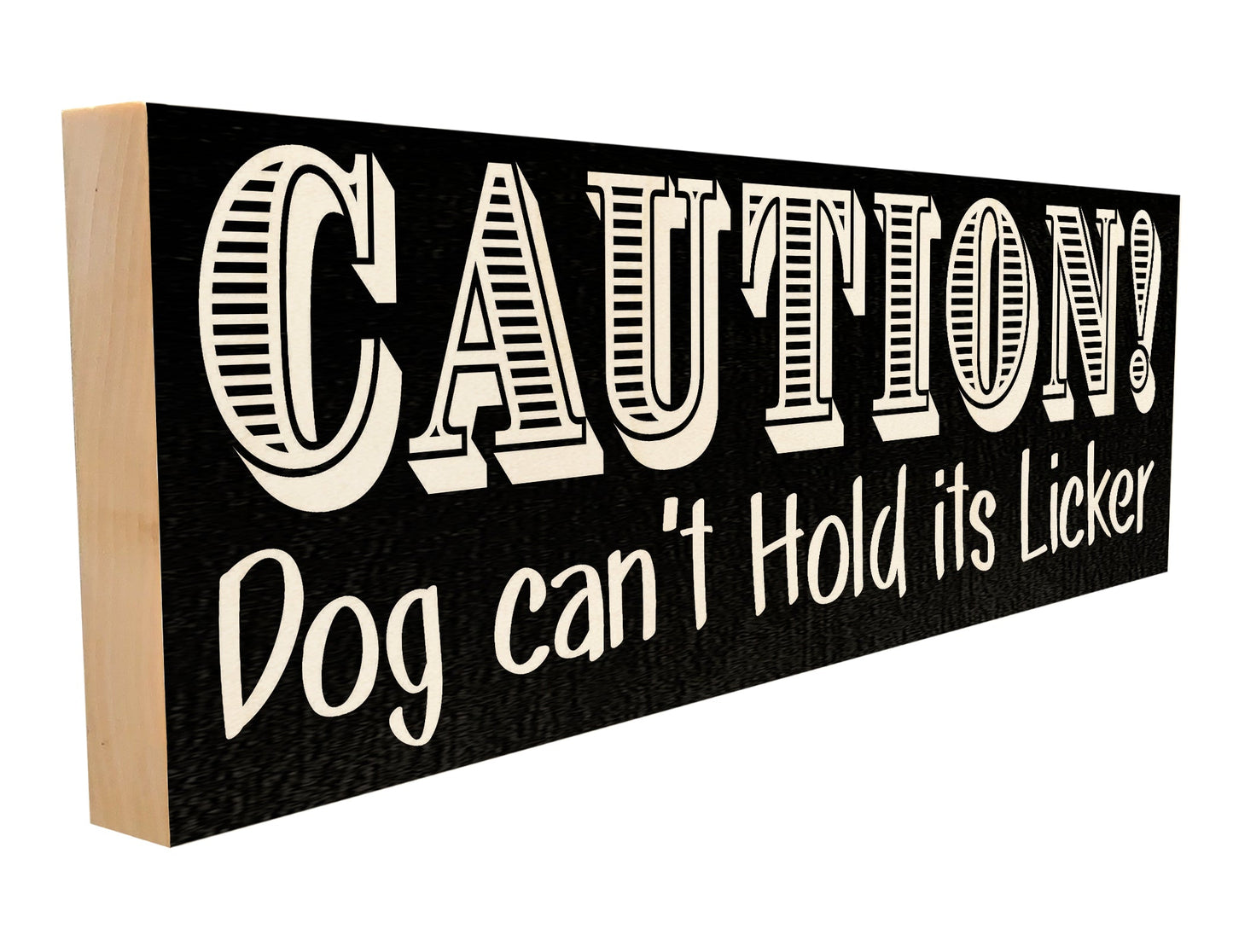 Caution. Dog Can't Hold Its Licker.