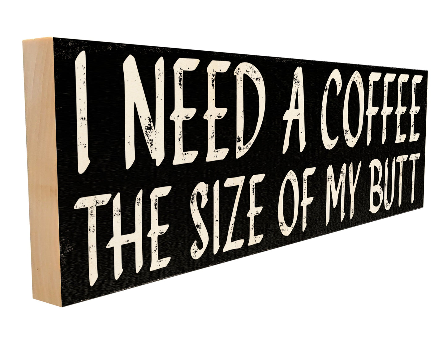 I Need a Coffee The Size of My Butt.