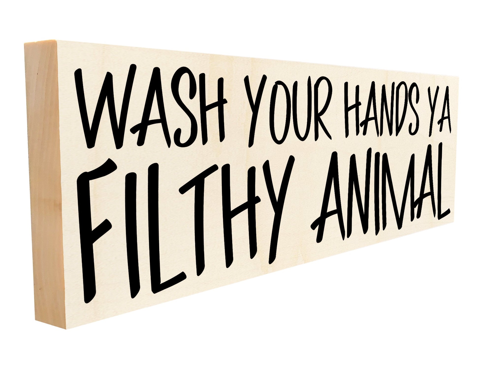 Wash Your Hands You Filthy Animal.