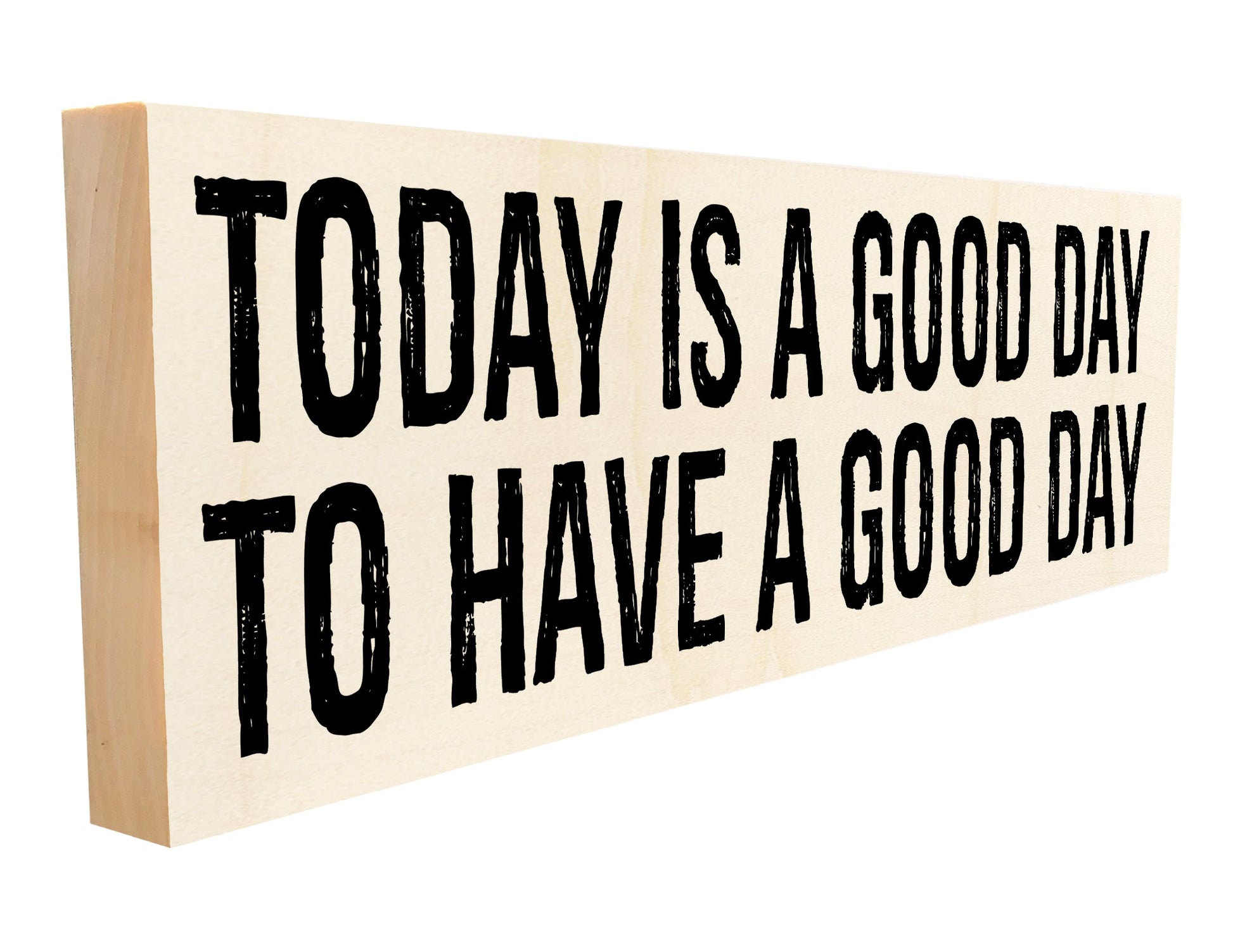Today is a Good Day to Have a Good Day.