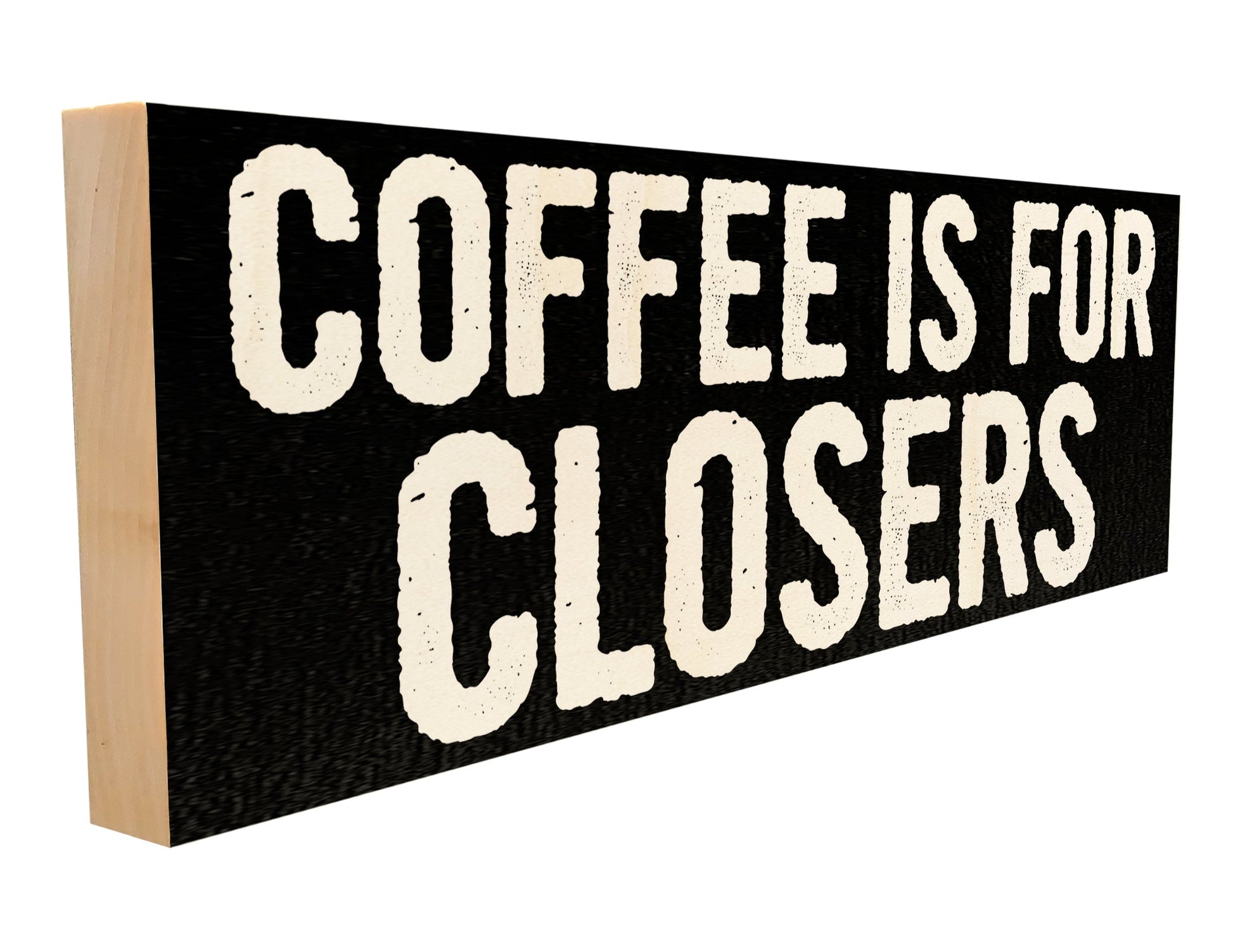 Coffee is for Closers.