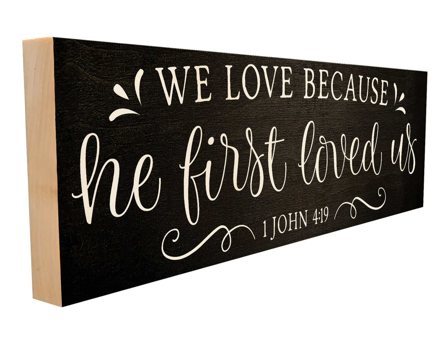 We Love Because He First Loved Us. 1st John 4:19.