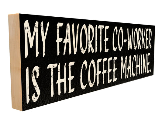 My Favorite Co-Worker is The Coffee Machine.