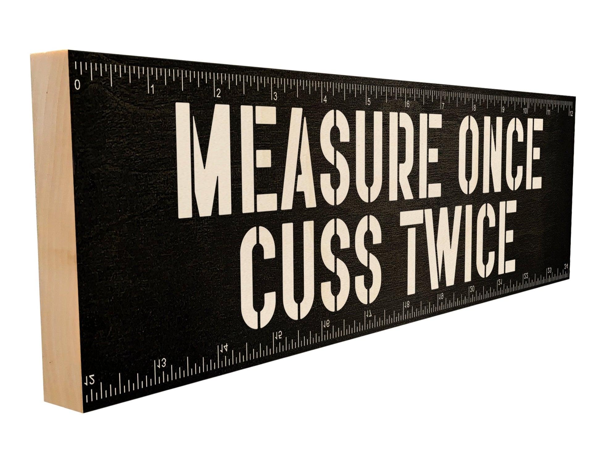 Measure Once. Cuss Twice.