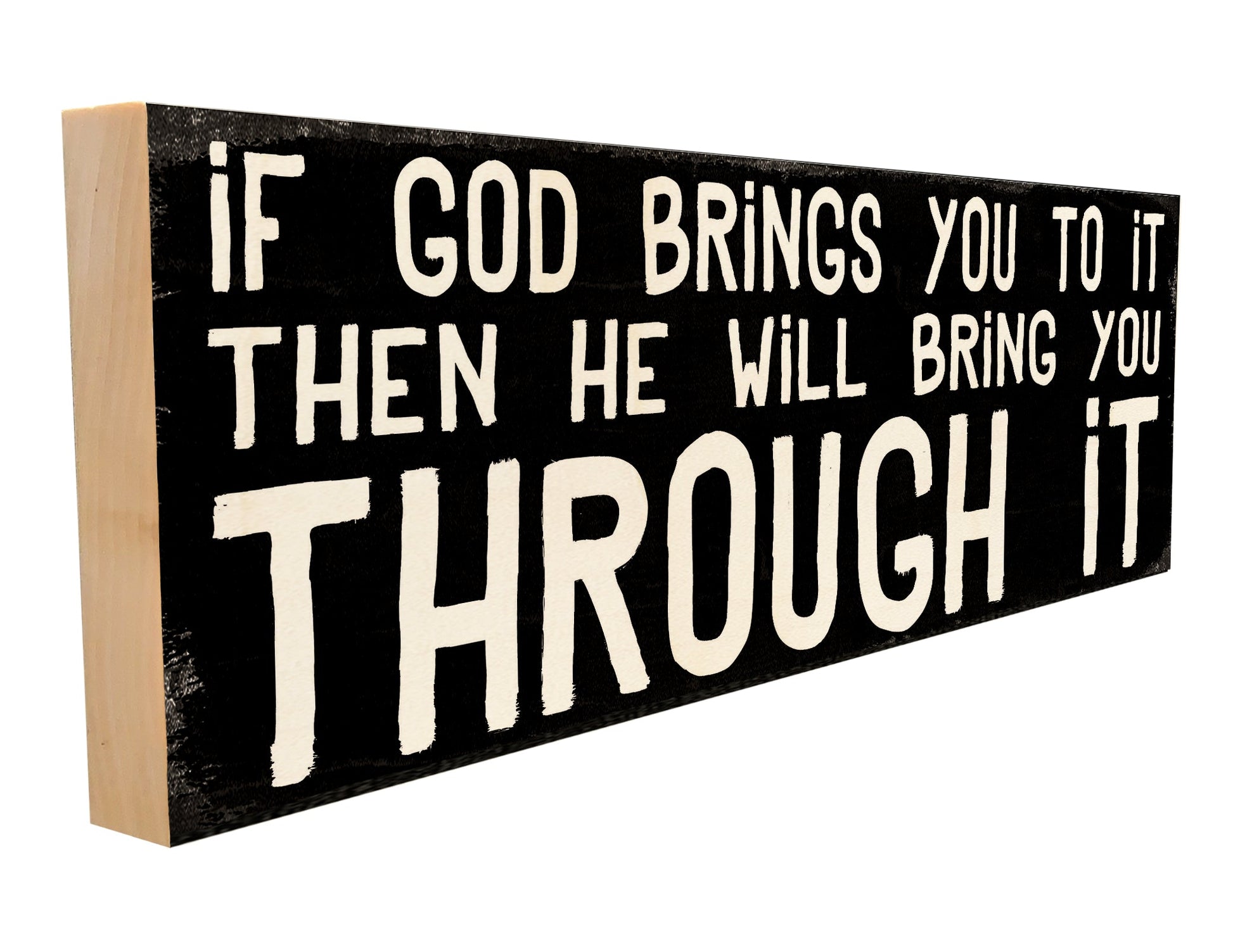 If God Brings You to it He Will Bring You Through it.