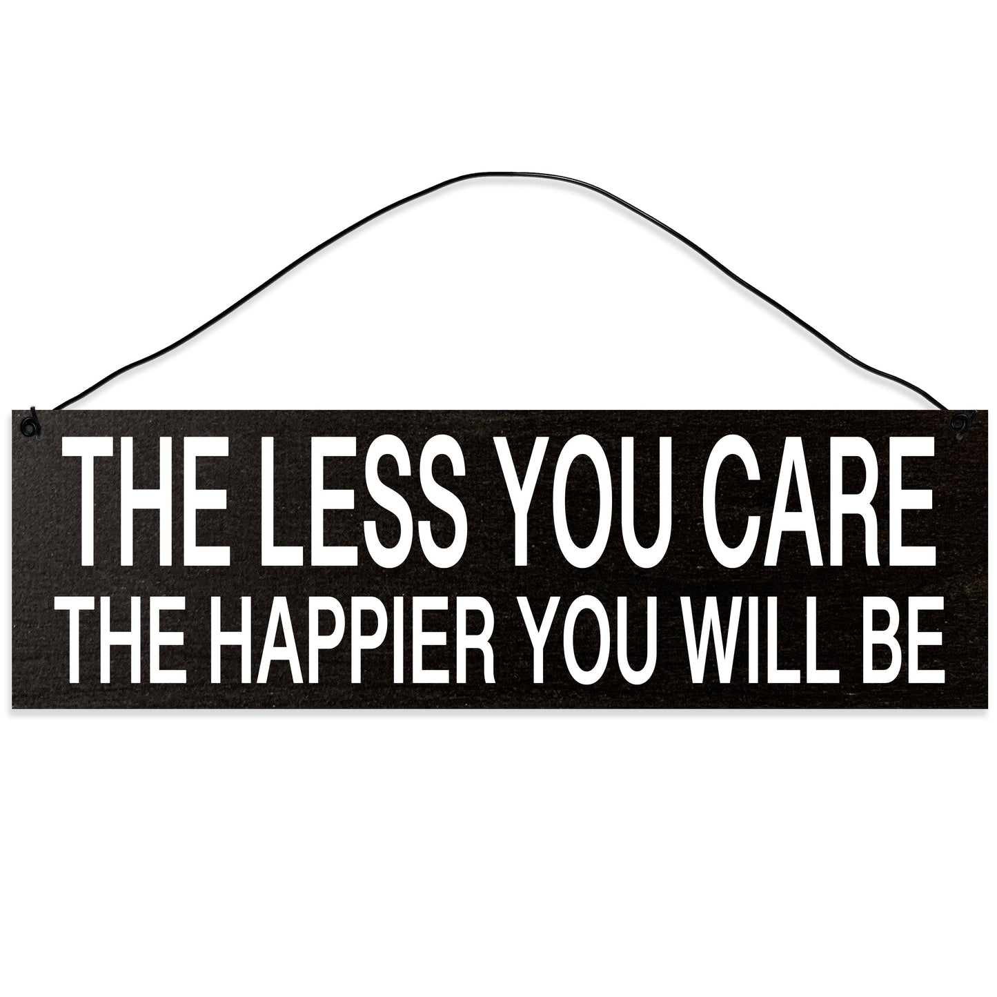 Sawyer's Mill - The Less You Care, the Happier You Will Be. Wood Sign for Home or Office. Measures 3x10 inches.