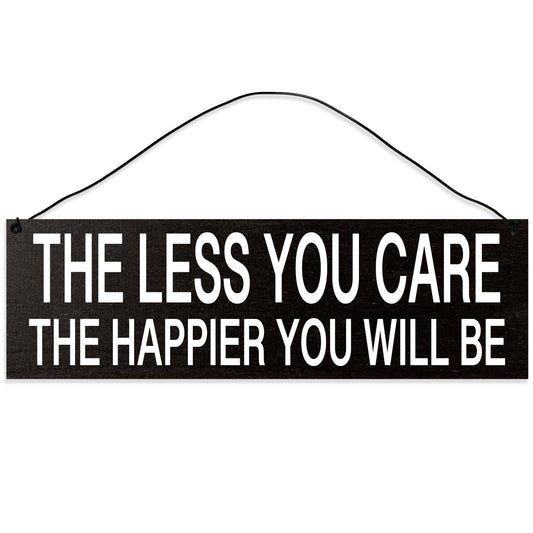 Sawyer's Mill - The Less You Care, the Happier You Will Be. Wood Sign for Home or Office. Measures 3x10 inches.