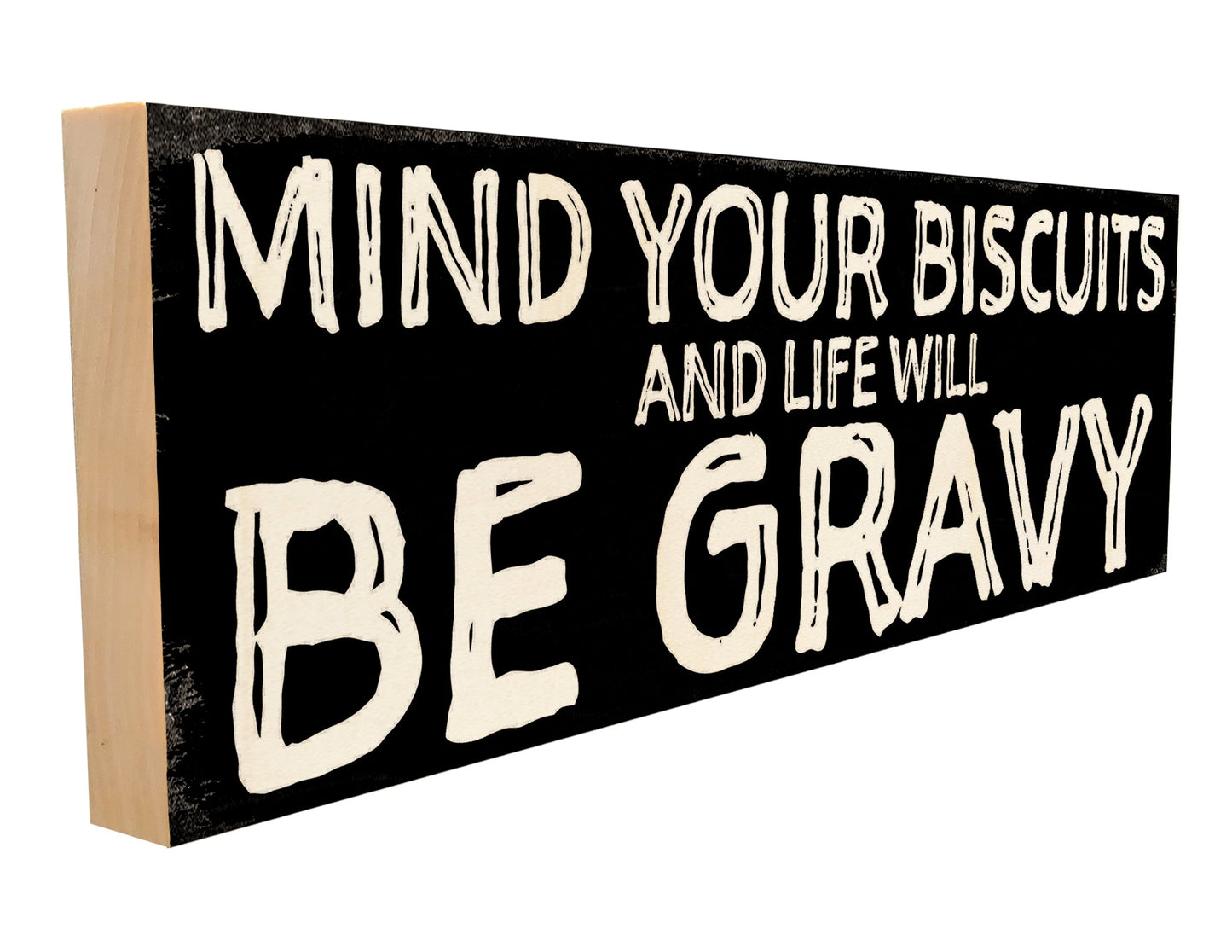 Mind Your Biscuits & Life Will Be Gravy.