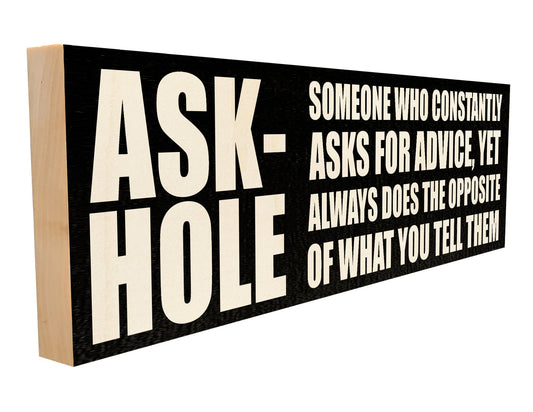Ask-Hole. Someone Who Constantly Ask for Advice.