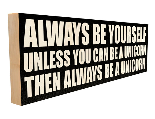 Always be Yourself Unless You can be a Unicorn.
