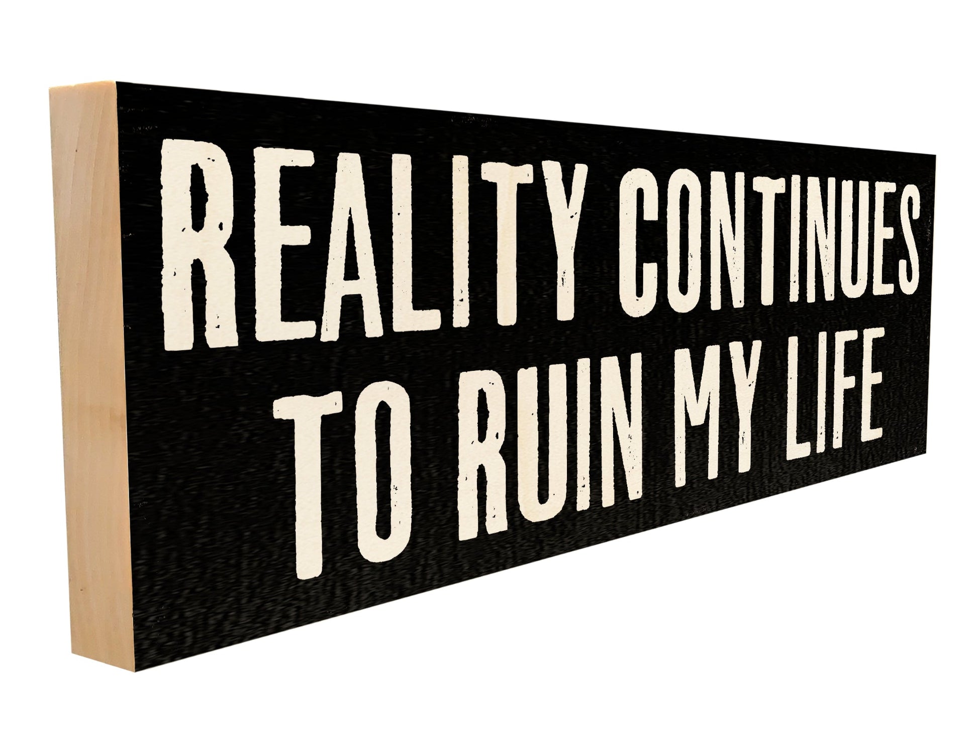 Reality Continues to Ruin My Life.
