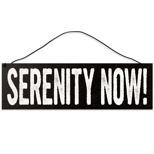 Sawyer's Mill - Serenity Now! Wood Sign for Home or Office. Measures 3x10 inches.