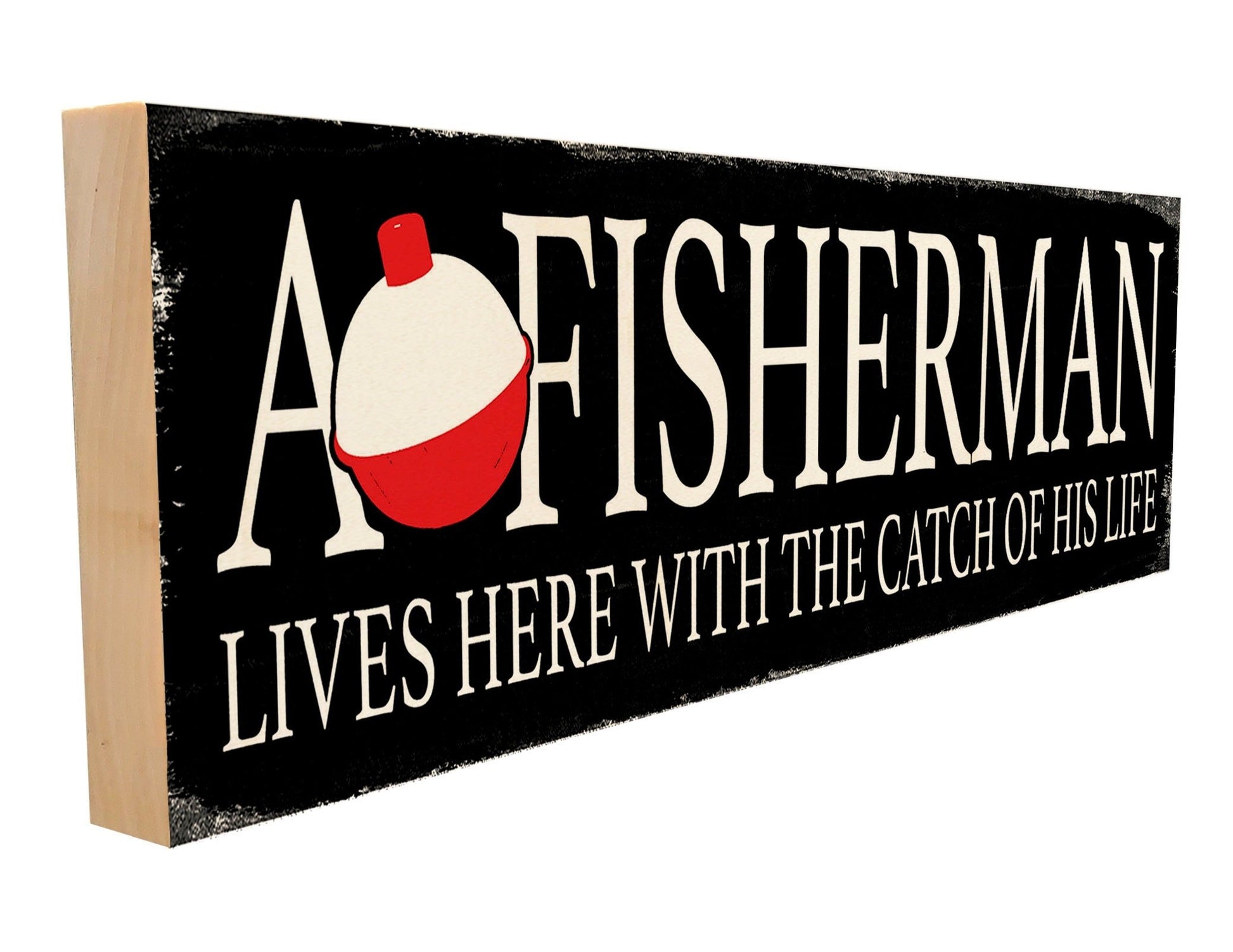 A rustic wood sign featuring the phrase 'A Fisherman Lives Here With the Catch of His Life'. The sign has a distressed finish and measures 4 inches by 12 inches. It is made of solid wood and is suitable for indoor or outdoor display.