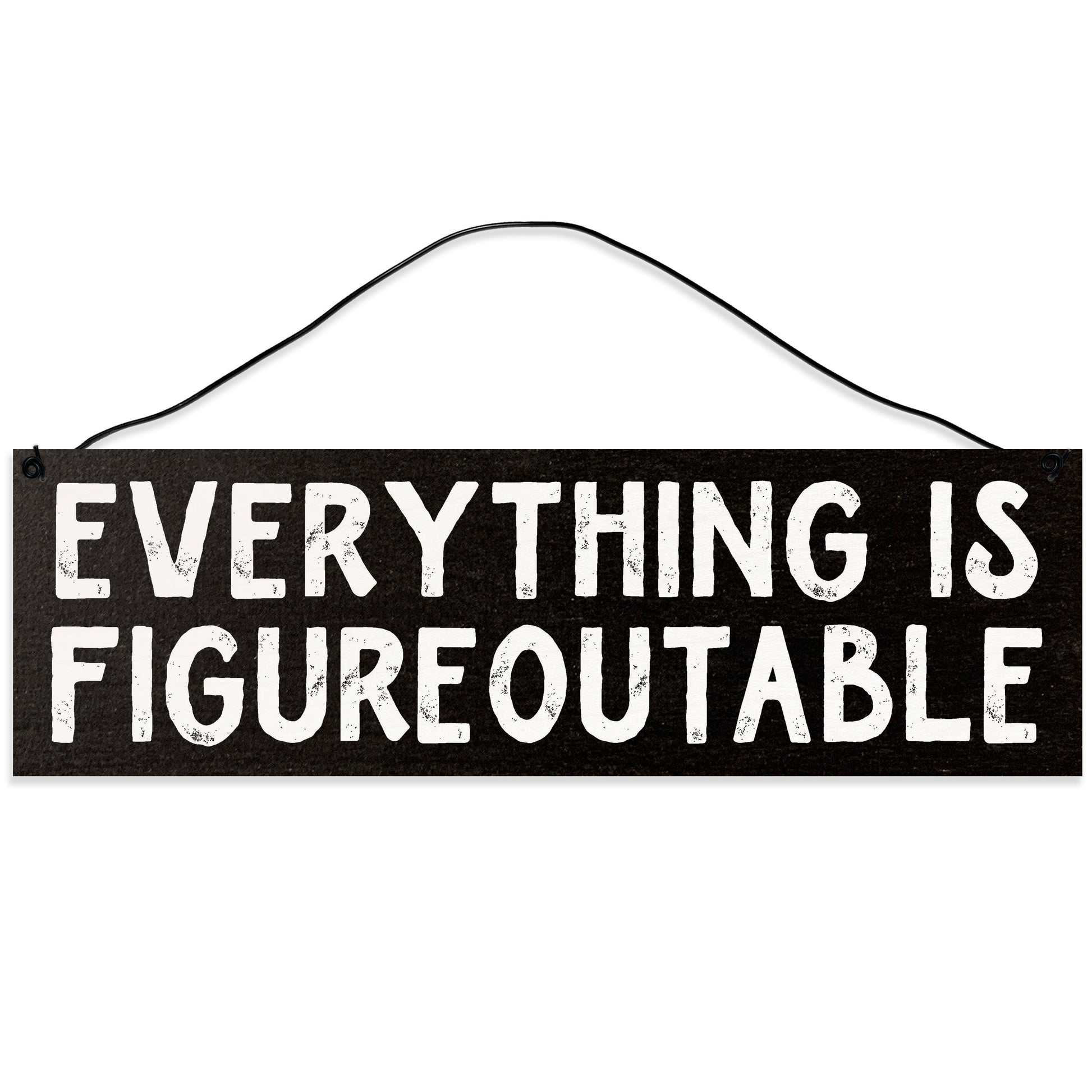 Sawyer's Mill - Everything is Figureoutable. Wood Sign for Home or Office. Measures 3x10 inches.