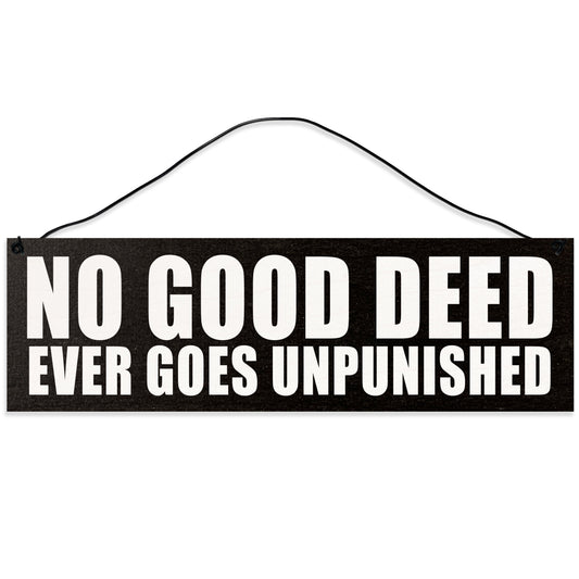 Sawyer's Mill - No Good Deed Ever Goes Unpunished. Wood Sign for Home or Office. Measures 3x10 inches.